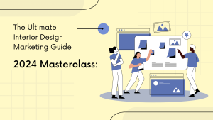 2024 Masterclass: The Ultimate Interior Design Marketing Guide